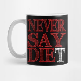 Never Say DIEt Mug